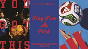 渋谷で交錯する、W杯の新たな熱狂＜アディダスの無料イベントが6月28日まで渋谷MIYASHITA PARKで開催＞